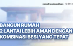 Bangun Rumah 2 Lantai Lebih Aman dengan Kombinasi Besi yang Tepat